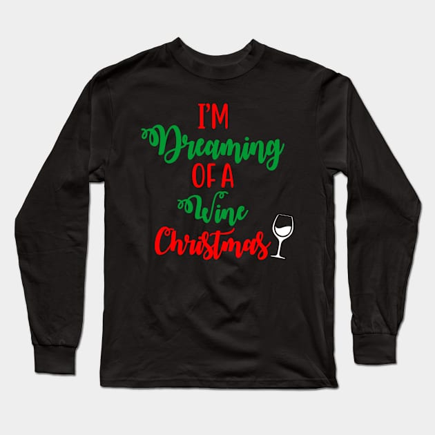 I'm Dreaming Of A Wine Christmas Funny Ugly Xmas Ugly Christmas Long Sleeve T-Shirt by fromherotozero